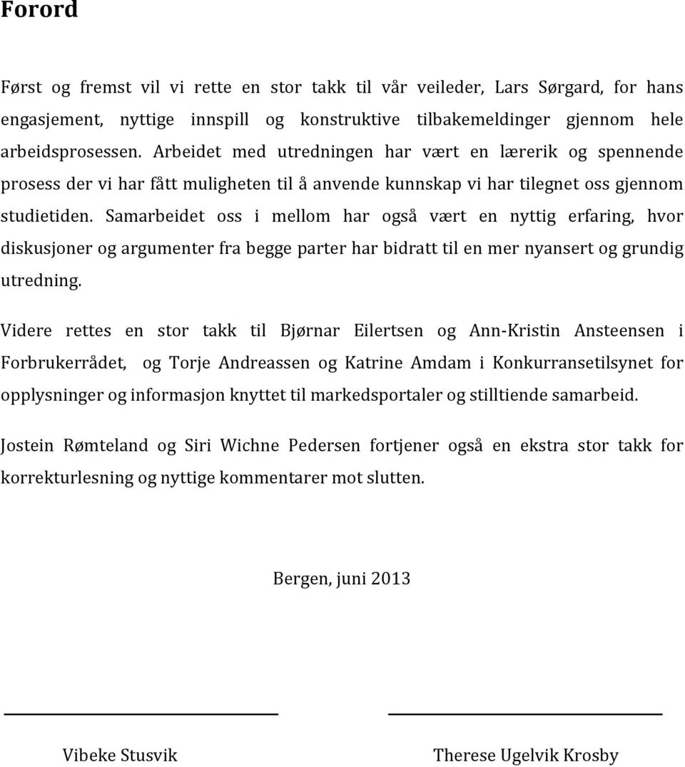 Samarbeidet oss i mellom har også vært en nyttig erfaring, hvor diskusjoner og argumenter fra begge parter har bidratt til en mer nyansert og grundig utredning.