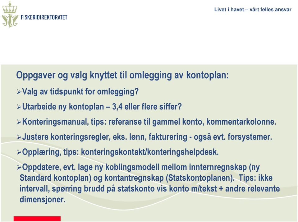 forsystemer. Opplæring, tips: konteringskontakt/konteringshelpdesk. Oppdatere, evt.