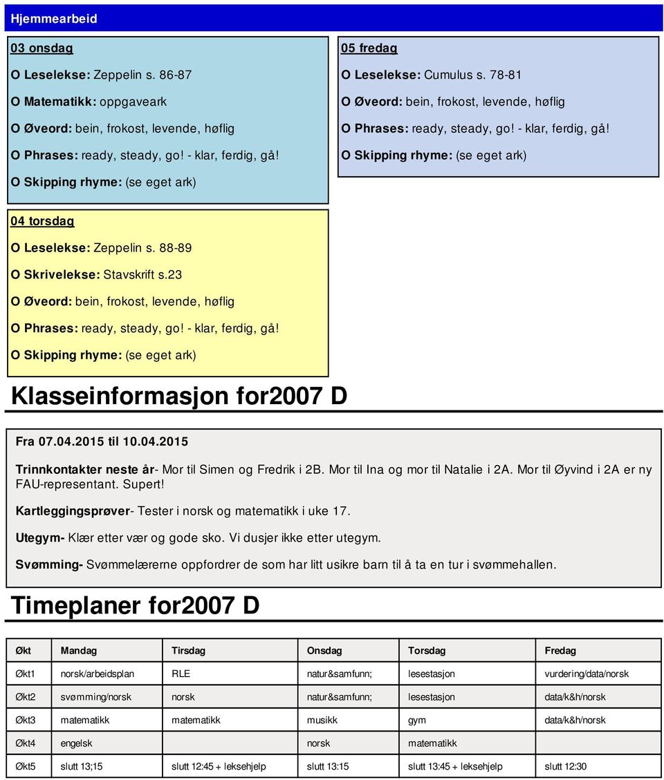 Supert! Kartleggingsprøver- Tester i norsk og matematikk i uke 17. Utegym- Klær etter vær og gode sko. Vi dusjer ikke etter utegym.