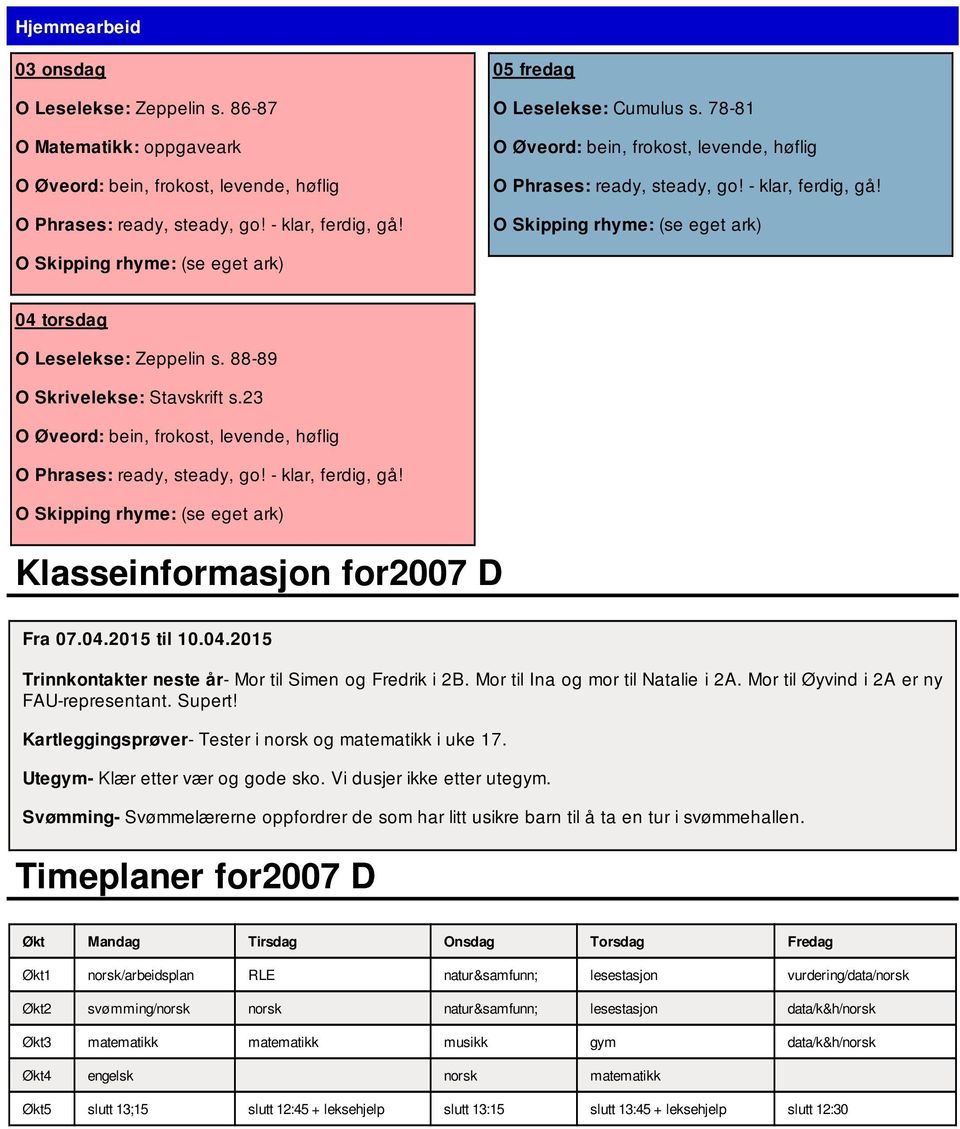 Supert! Kartleggingsprøver- Tester i norsk og matematikk i uke 17. Utegym- Klær etter vær og gode sko. Vi dusjer ikke etter utegym.