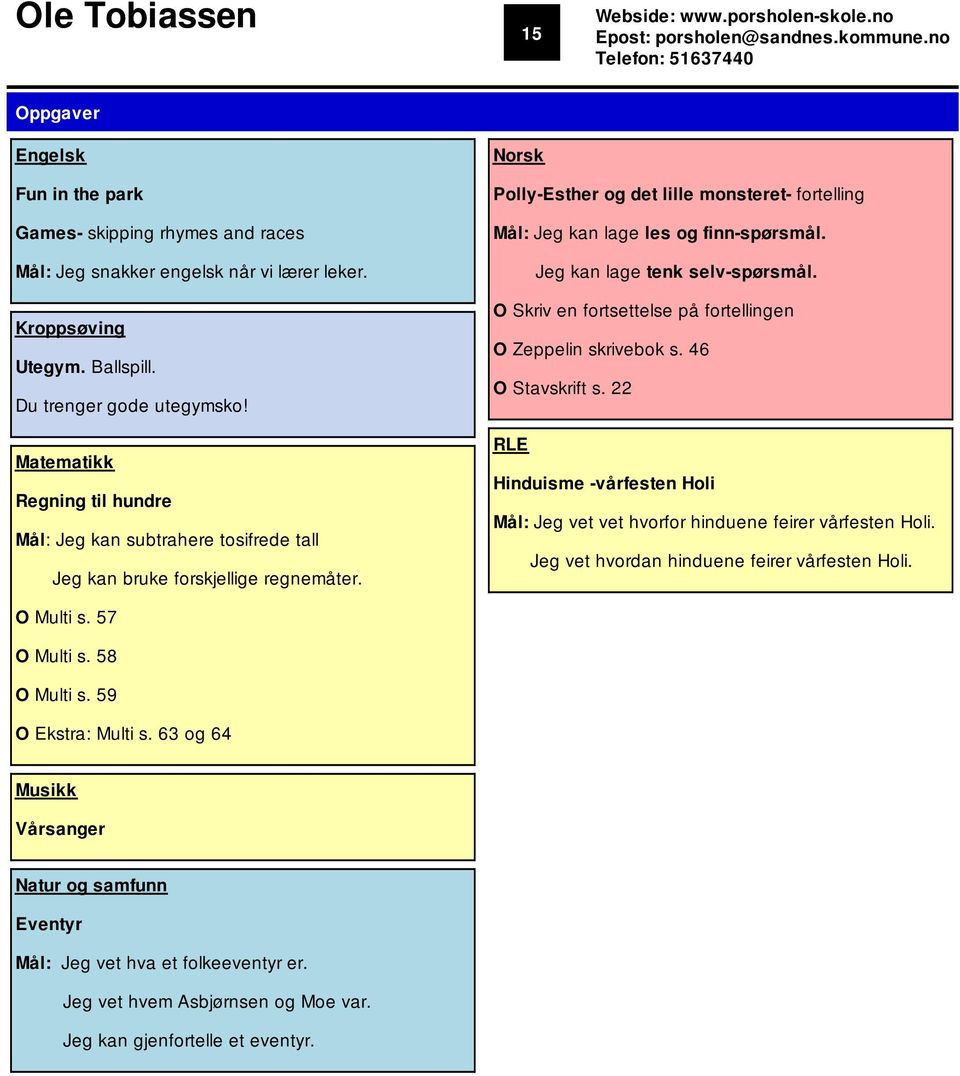 Matematikk Regning til hundre Mål: Jeg kan subtrahere tosifrede tall Jeg kan bruke forskjellige regnemåter. Polly-Esther og det lille monsteret- fortelling Mål: Jeg kan lage les og finn-spørsmål.