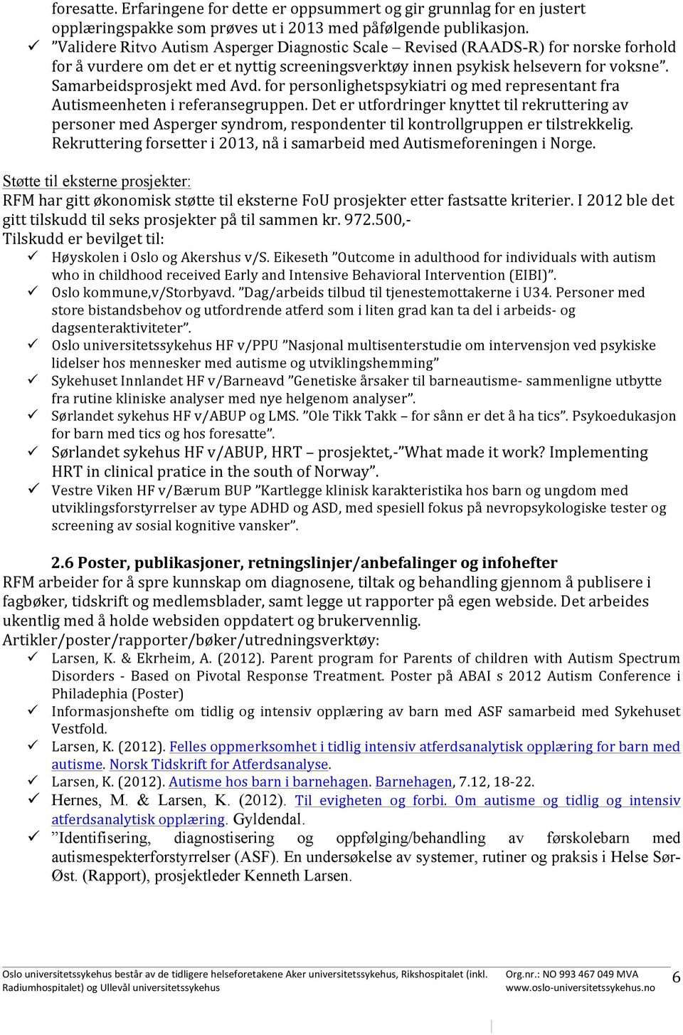 Samarbeidsprosjekt med Avd. for personlighetspsykiatri og med representant fra Autismeenheten i referansegruppen.