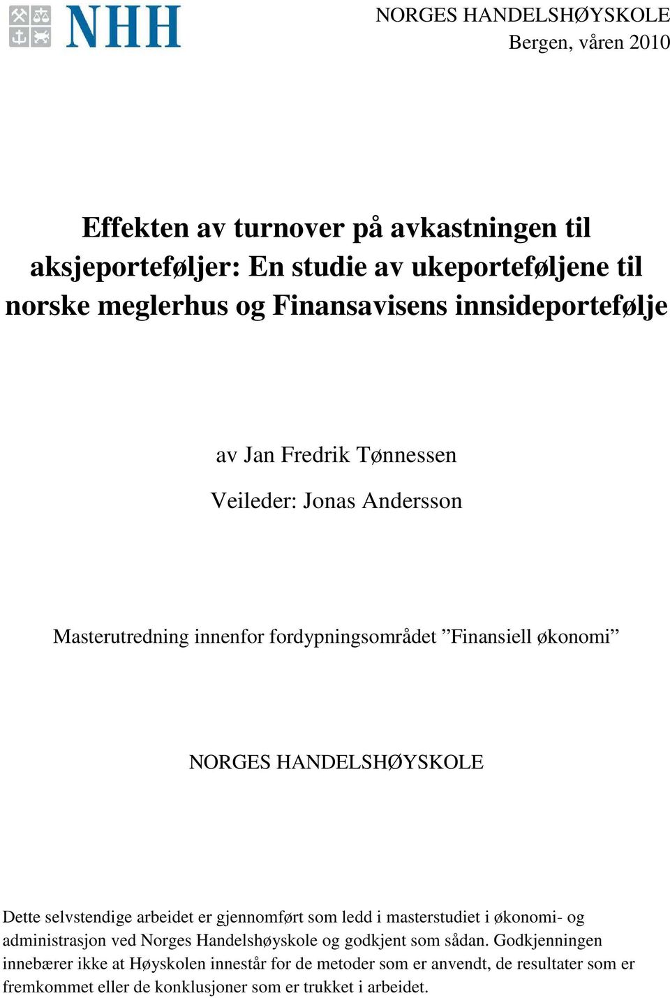 HANDELSHØYSKOLE Dette selvstendige arbeidet er gjennomført som ledd i masterstudiet i økonomi- og administrasjon ved Norges Handelshøyskole og godkjent som