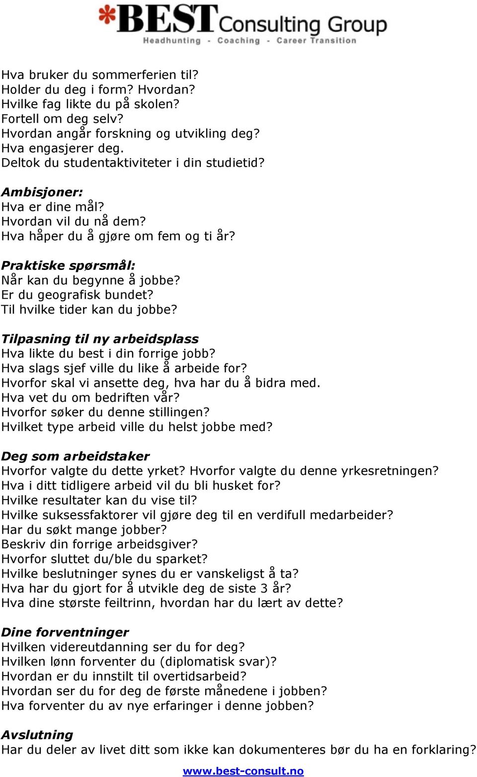 Er du geografisk bundet? Til hvilke tider kan du jobbe? Tilpasning til ny arbeidsplass Hva likte du best i din forrige jobb? Hva slags sjef ville du like å arbeide for?