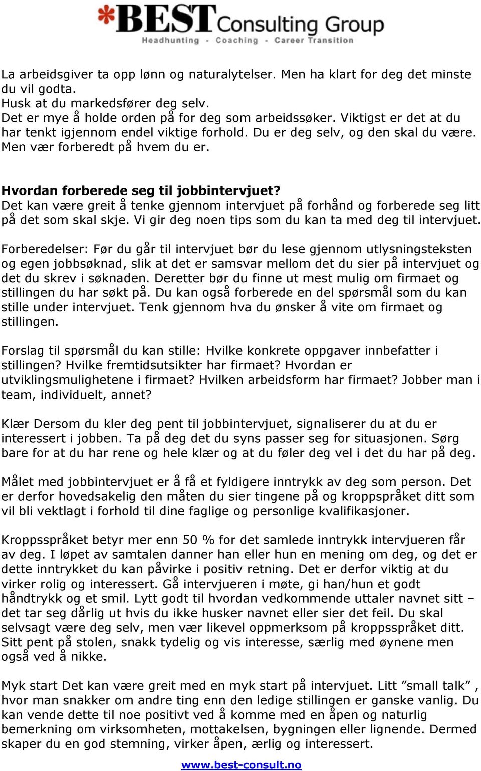 Det kan være greit å tenke gjennom intervjuet på forhånd og forberede seg litt på det som skal skje. Vi gir deg noen tips som du kan ta med deg til intervjuet.