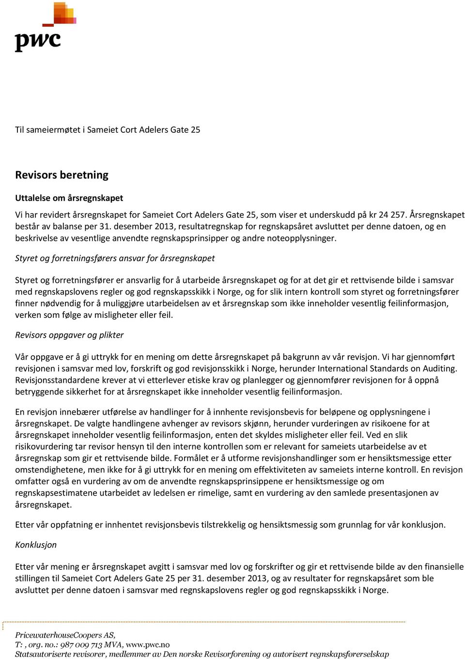 desember 2013, resultatregnskap for regnskapsåret avsluttet per denne datoen, og en beskrivelse av vesentlige anvendte regnskapsprinsipper og andre noteopplysninger.