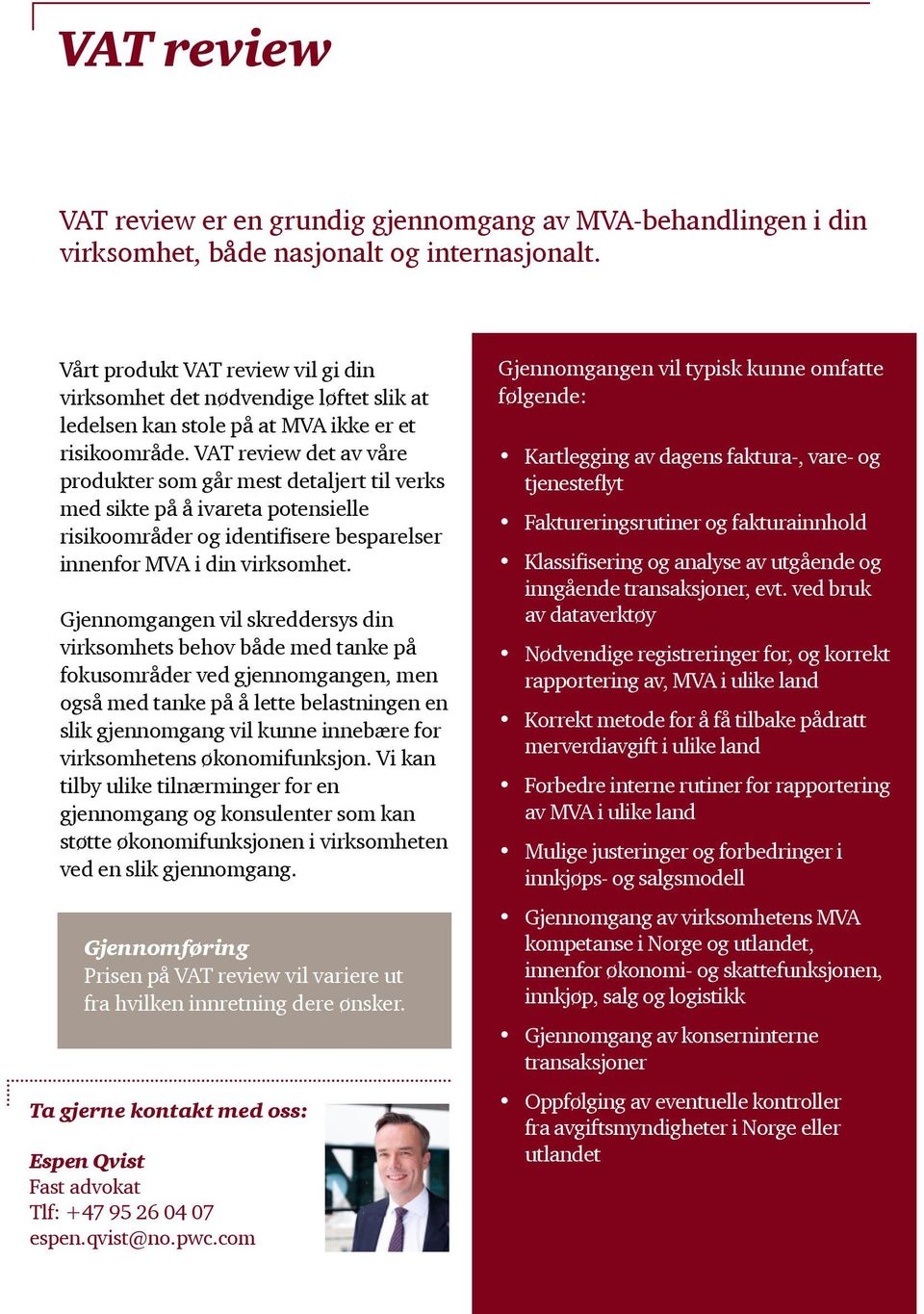 VAT review det av våre produkter som går mest detaljert til verks med sikte på å ivareta potensielle risikoområder og identifisere besparelser innenfor MVA i din virksomhet.