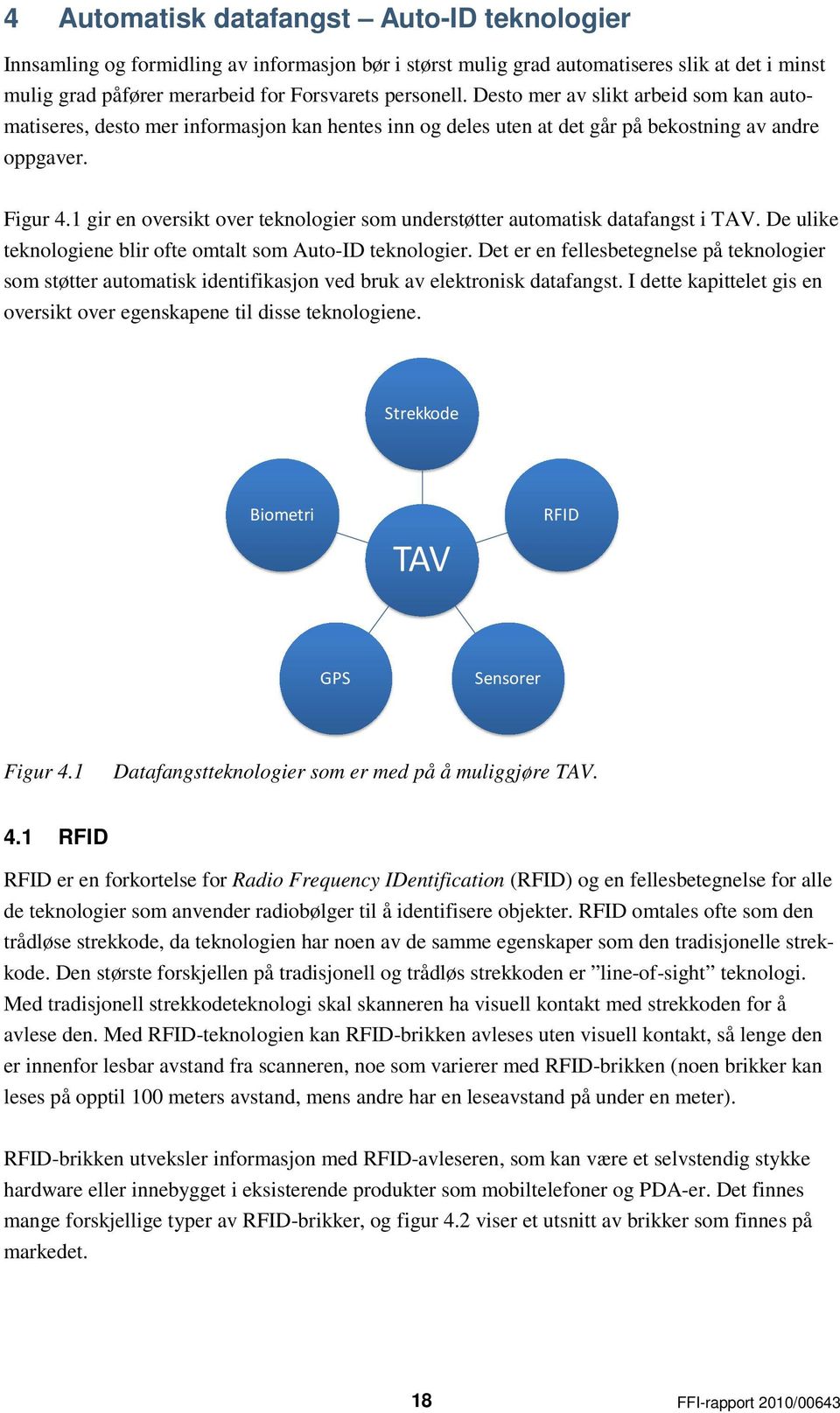 1 gir en oversikt over teknologier som understøtter automatisk datafangst i TAV. De ulike teknologiene blir ofte omtalt som Auto-ID teknologier.