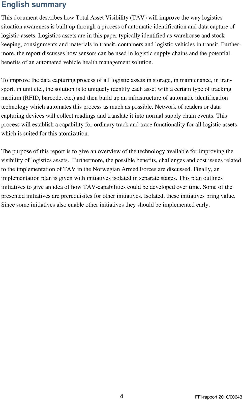 Furthermore, the report discusses how sensors can be used in logistic supply chains and the potential benefits of an automated vehicle health management solution.