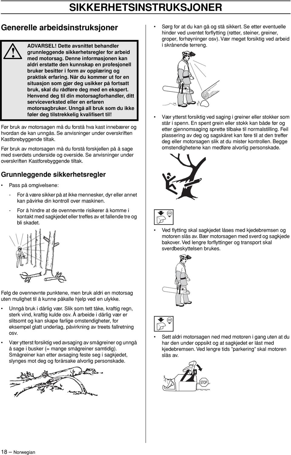 Når du kommer ut for en situasjon som gjør deg usikker på fortsatt bruk, skal du rådføre deg med en ekspert.