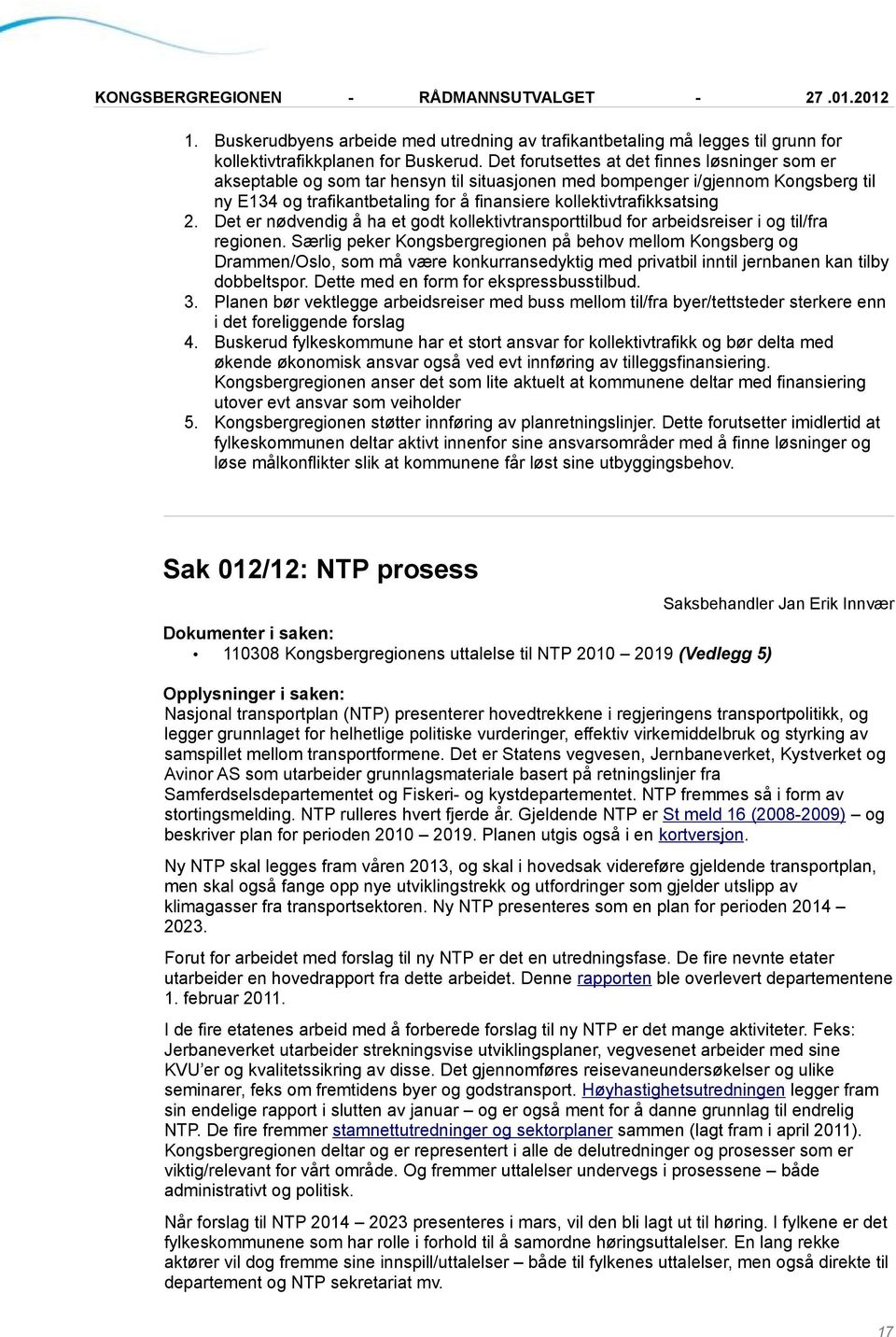 2. Det er nødvendig å ha et godt kollektivtransporttilbud for arbeidsreiser i og til/fra regionen.