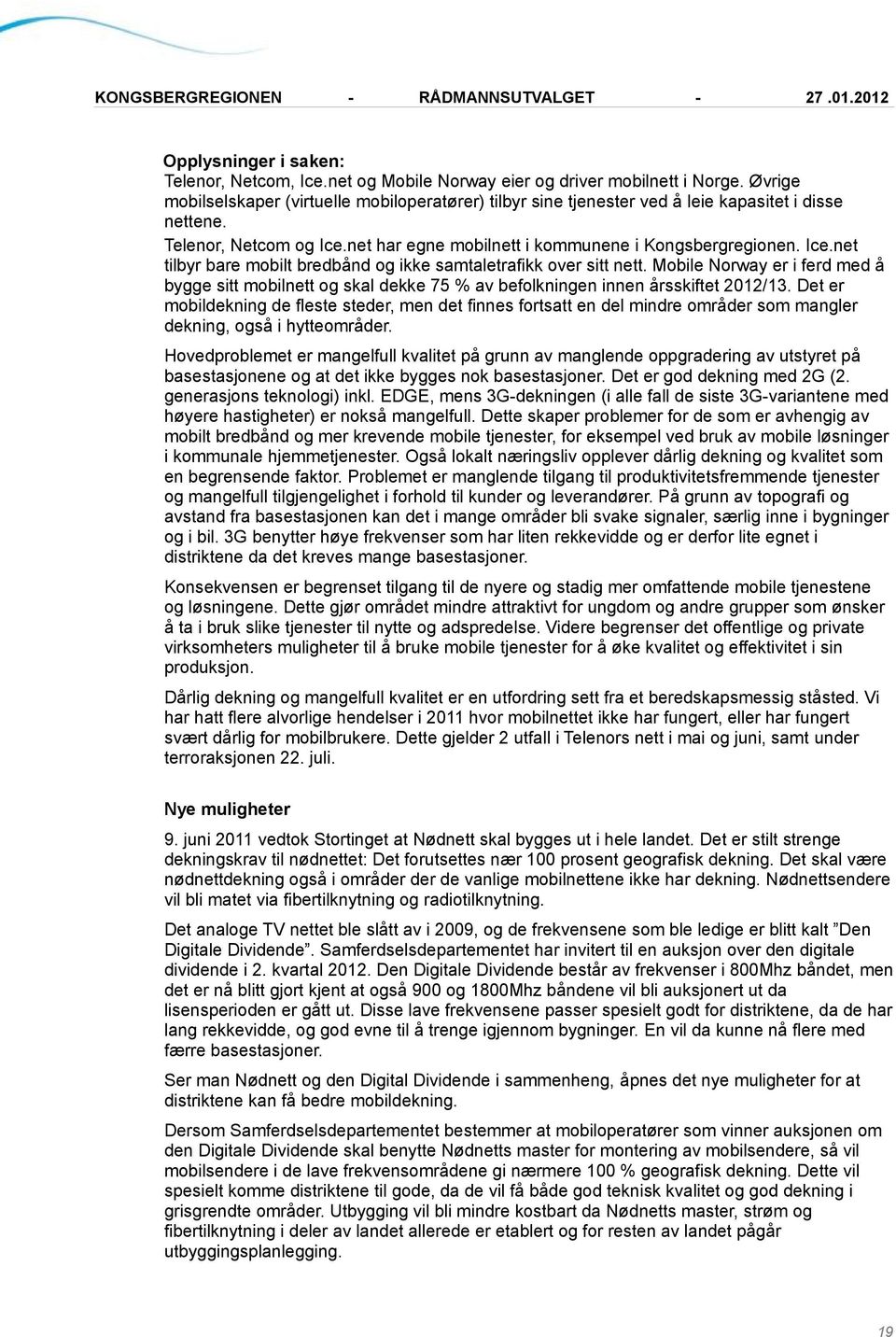 Mobile Norway er i ferd med å bygge sitt mobilnett og skal dekke 75 % av befolkningen innen årsskiftet 2012/13.