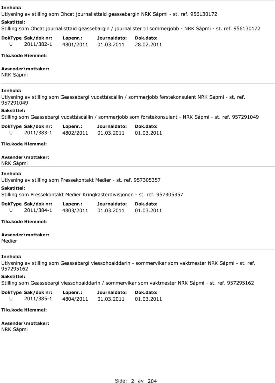 957291049 Stilling som Geassebargi vuosttáscállin / sommerjobb som førstekonsulent - NRK Sápmi - st. ref. 957291049 2011/383-1 4802/2011 01.03.