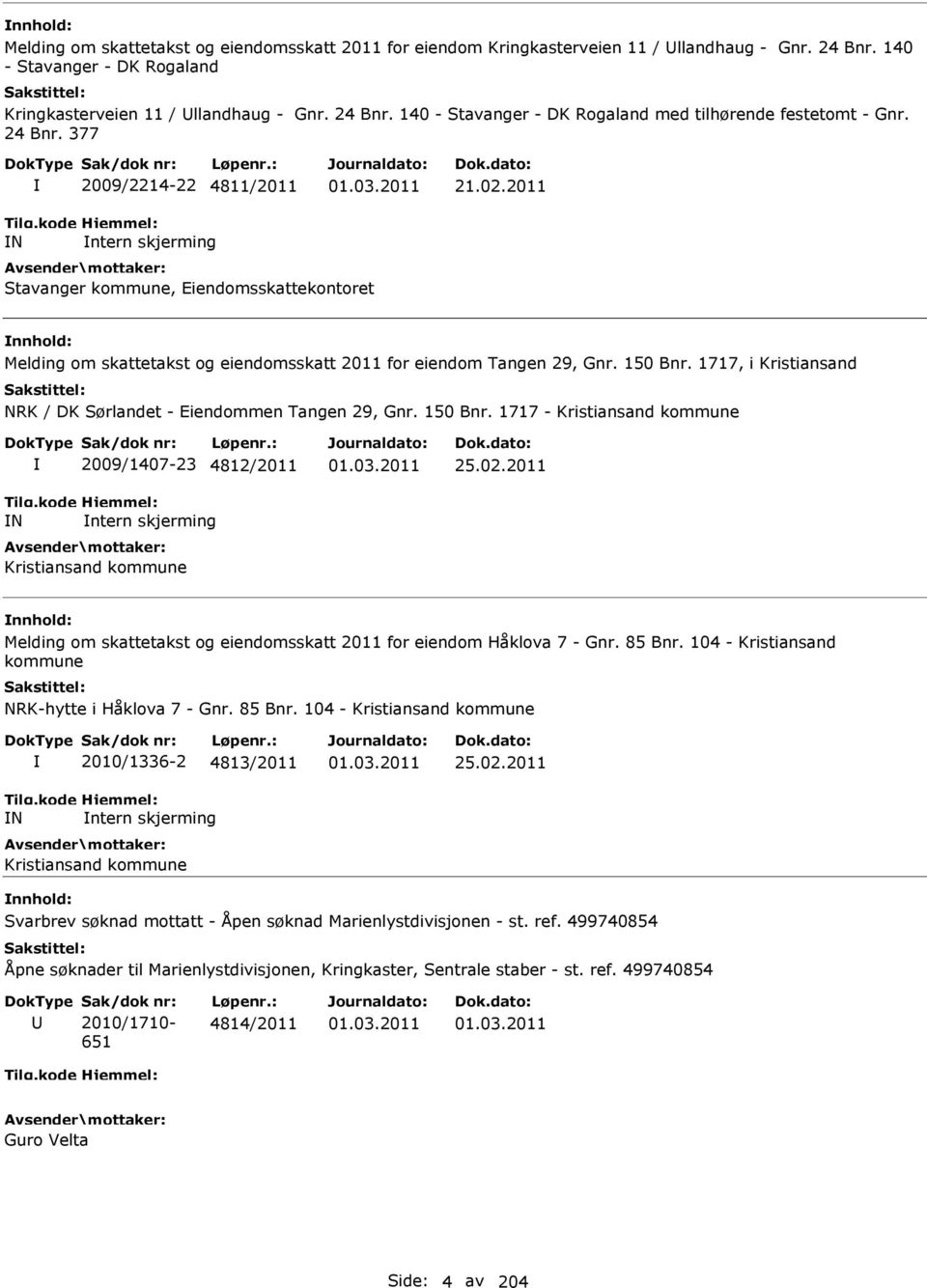 1717, i Kristiansand NRK / DK Sørlandet - Eiendommen Tangen 29, Gnr. 150 Bnr. 1717 - Kristiansand kommune N 2009/1407-23 4812/2011 ntern skjerming Kristiansand kommune 01.03.2011 25.02.