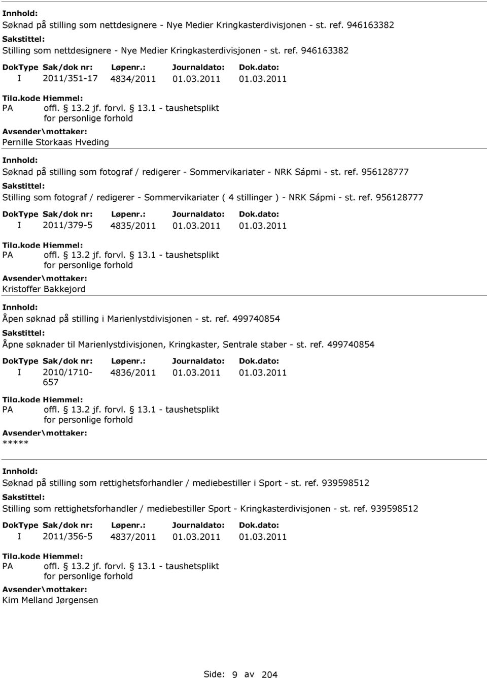 956128777 Stilling som fotograf / redigerer - Sommervikariater ( 4 stillinger ) - NRK Sápmi - st. ref. 956128777 2011/379-5 4835/2011 01.03.