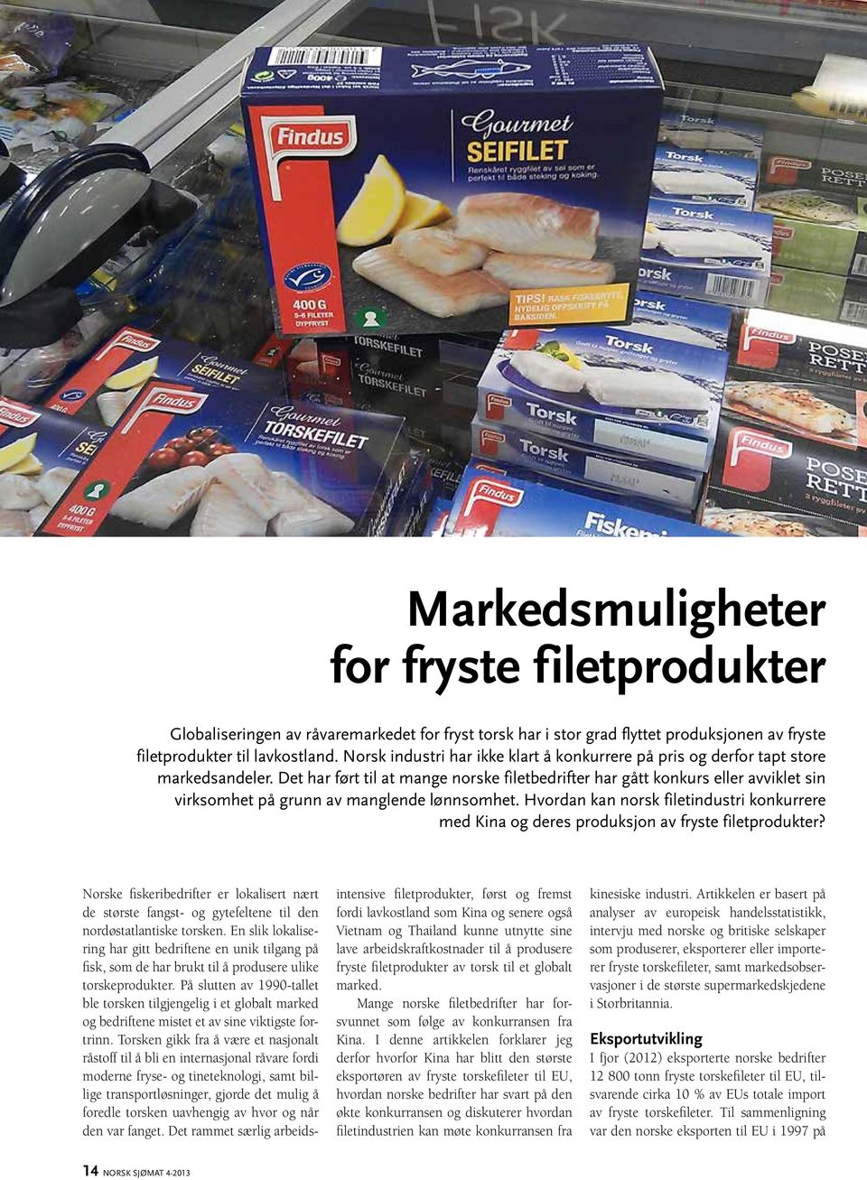 Det har ført til at mange norske filetbedrifter har gått konkurs eller avviklet sin virksomhet på grunn av manglende lønnsomhet.