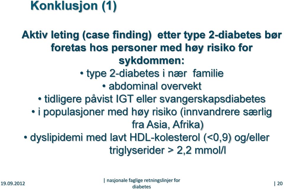 svangerskapsdiabetes i populasjoner med høy risiko (innvandrere særlig fra Asia, Afrika) dyslipidemi med