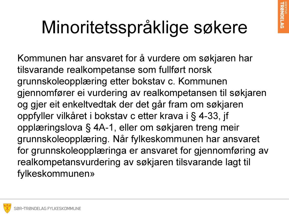 vilkåret i bokstav c etter krava i 4-33, jf opplæringslova 4A-1, eller om søkjaren treng meir grunnskoleopplæring.