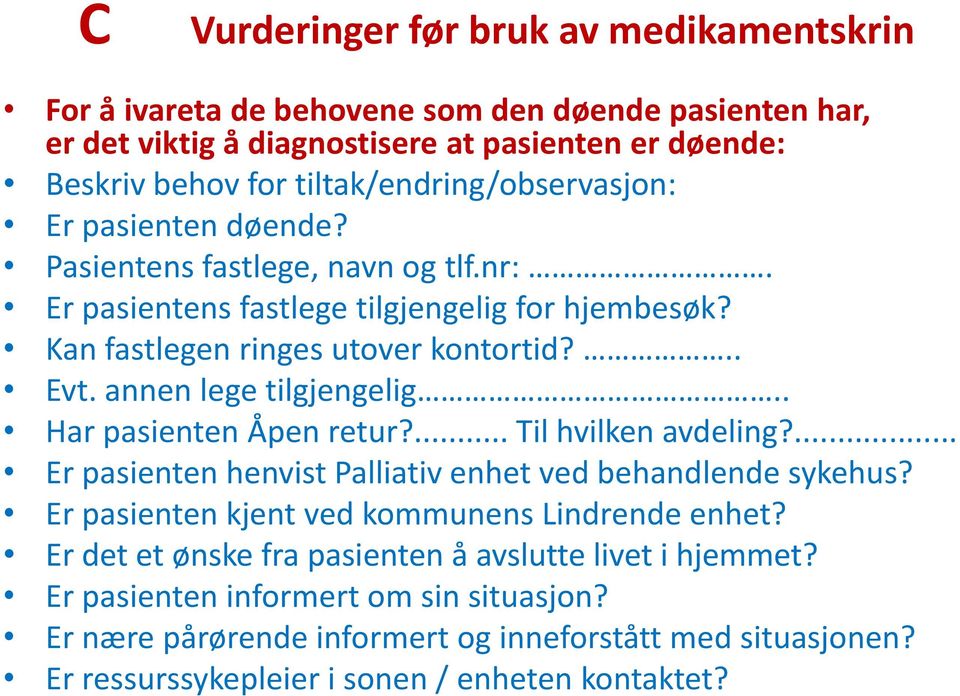 annen lege tilgjengelig.. Har pasienten Åpen retur?... Til hvilken avdeling?... Er pasienten henvist Palliativ enhet ved behandlende sykehus?