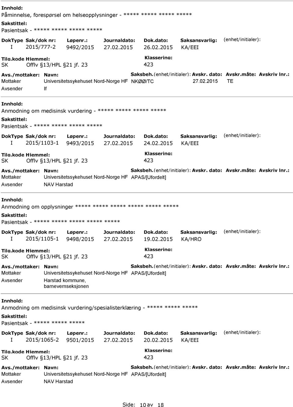 måte: Avskriv lnr.: Mottaker niversitetssykehuset Nord-Norge HF APAS/[fordelt] NAV Harstad Anmodning om opplysninger ***** ***** ***** ***** ***** ***** ***** 2015/1105-1 9498/2015 19.02.2015 Avs.