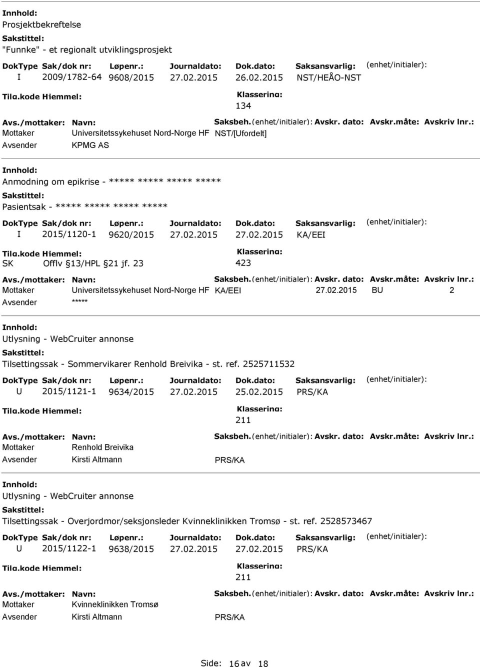 måte: Avskriv lnr.: Mottaker niversitetssykehuset Nord-Norge HF KA/EE B 2 ***** tlysning - WebCruiter annonse Tilsettingssak - Sommervikarer Renhold Breivika - st. ref.