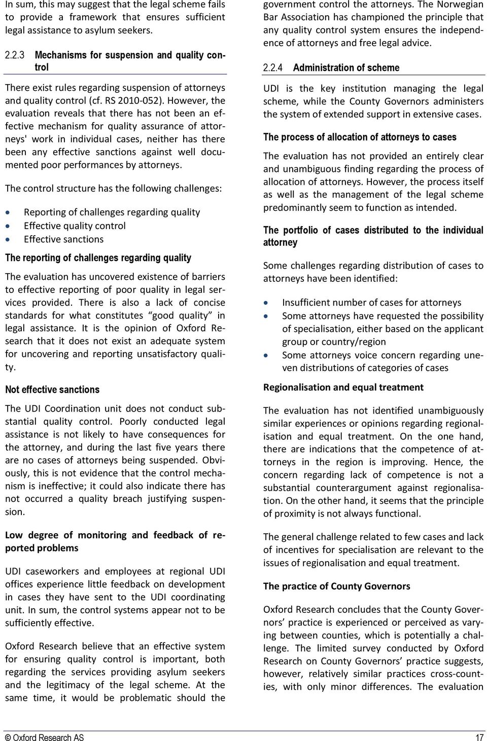 However, the evaluation reveals that there has not been an effective mechanism for quality assurance of attorneys' work in individual cases, neither has there been any effective sanctions against