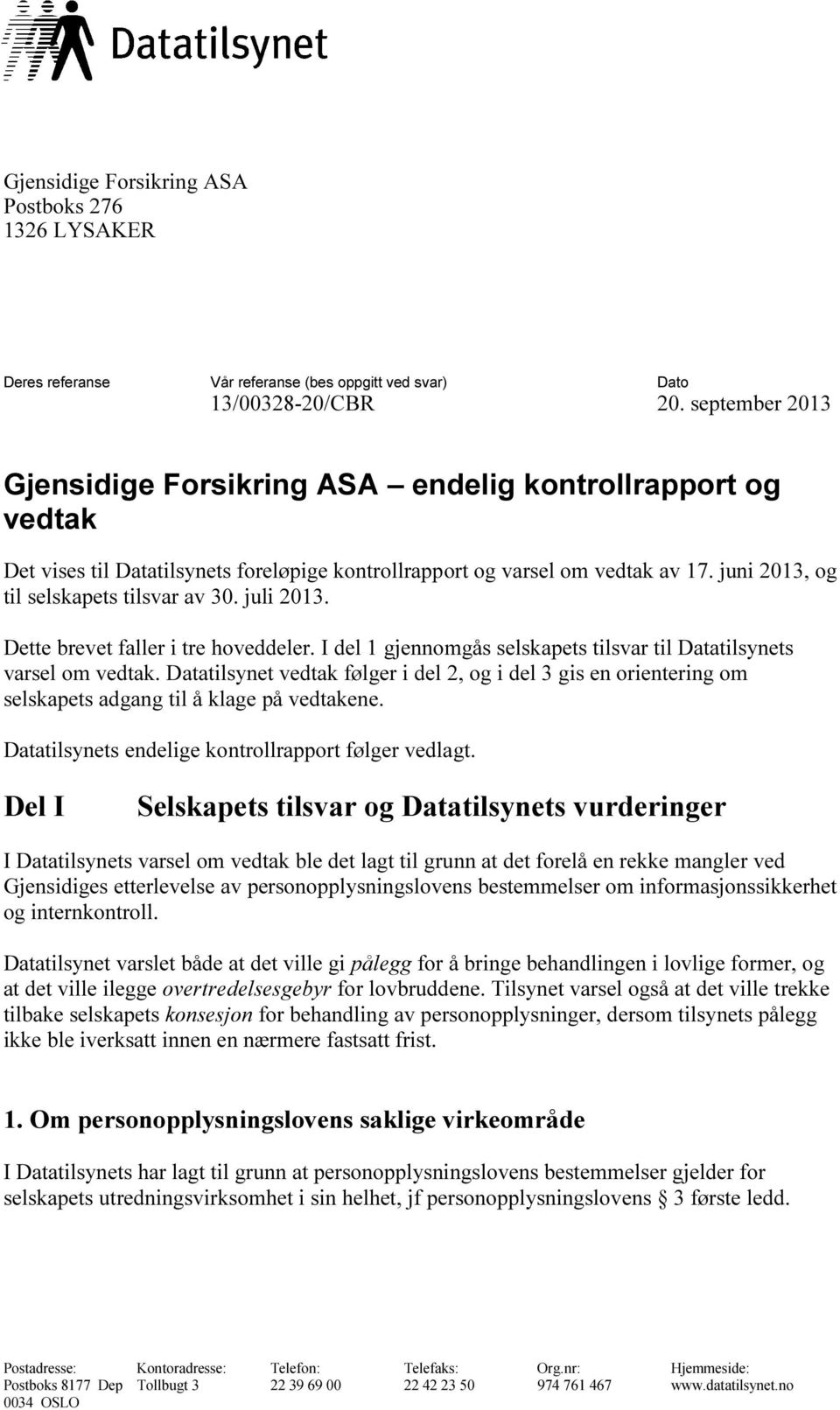 juli 2013. Dette brevet faller i tre hoveddeler. I del 1 gjennomgås selskapets tilsvar til Datatilsynets varsel om vedtak.