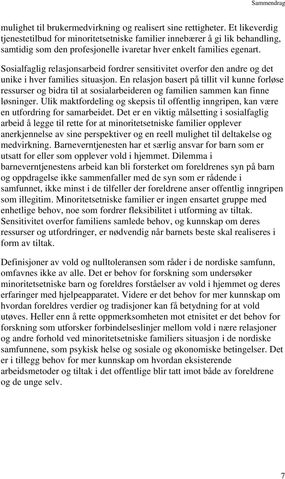 Sosialfaglig relasjonsarbeid fordrer sensitivitet overfor den andre og det unike i hver families situasjon.