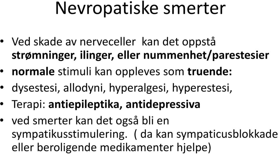 hyperalgesi, hyperestesi, Terapi: antiepileptika, antidepressiva ved smerter kan det også