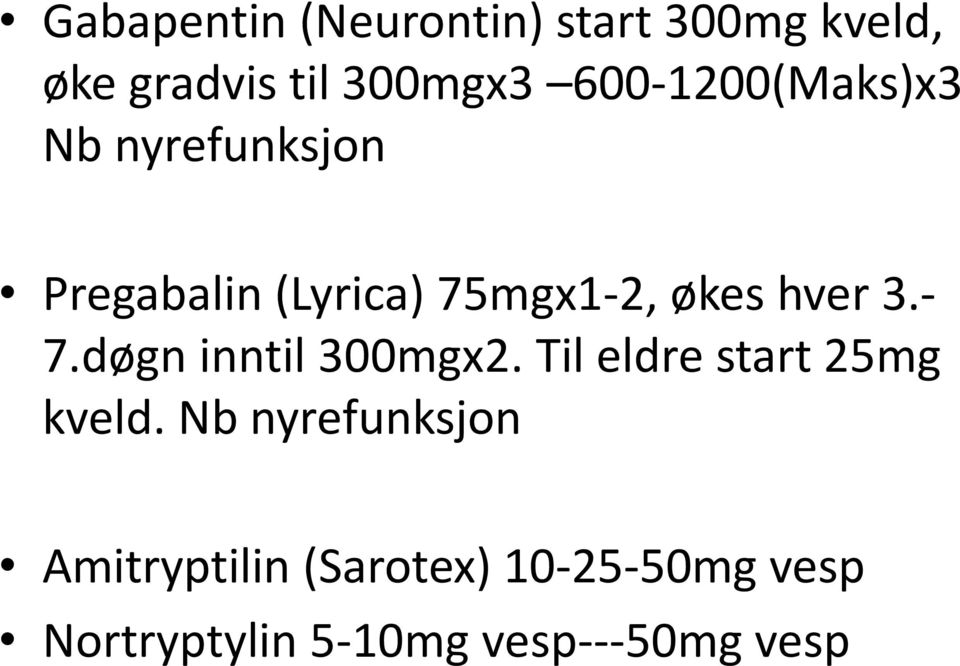 hver 3.- 7.døgn inntil 300mgx2. Til eldre start 25mg kveld.