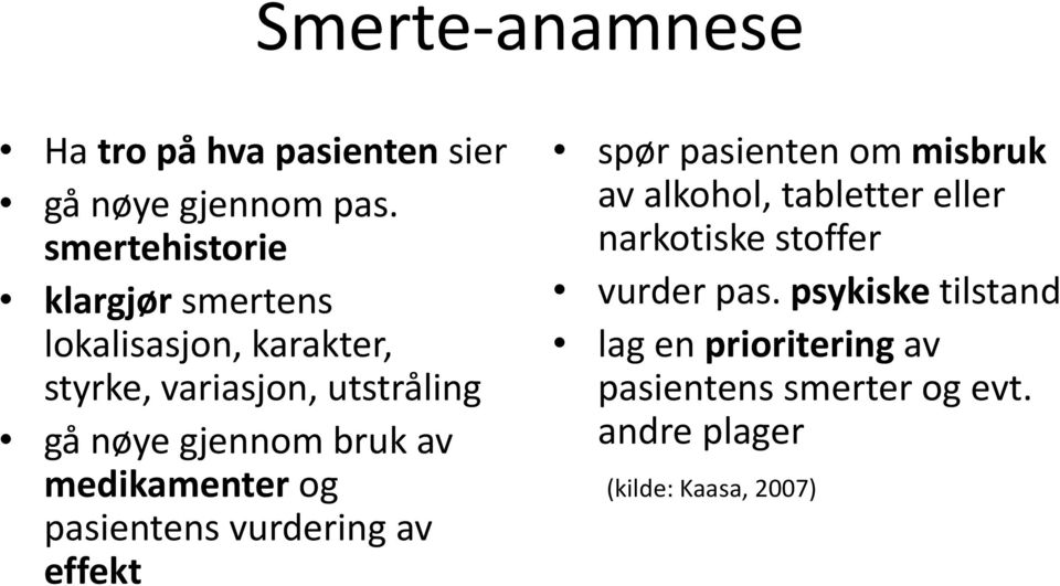 bruk av medikamenter og pasientens vurdering av effekt spør pasienten om misbruk av alkohol, tabletter