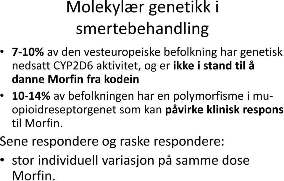 befolkningen har en polymorfisme i muopioidreseptorgenet som kan påvirke klinisk respons