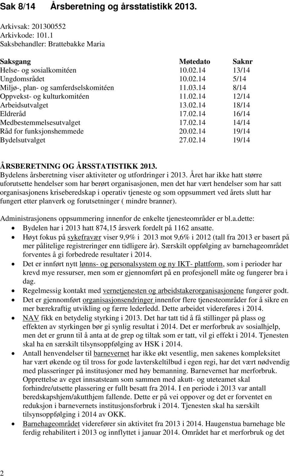 02.14 14/14 Råd for funksjonshemmede 20.02.14 19/14 Bydelsutvalget 27.02.14 19/14 ÅRSBERETNING OG ÅRSSTATISTIKK 2013. Bydelens årsberetning viser aktiviteter og utfordringer i 2013.