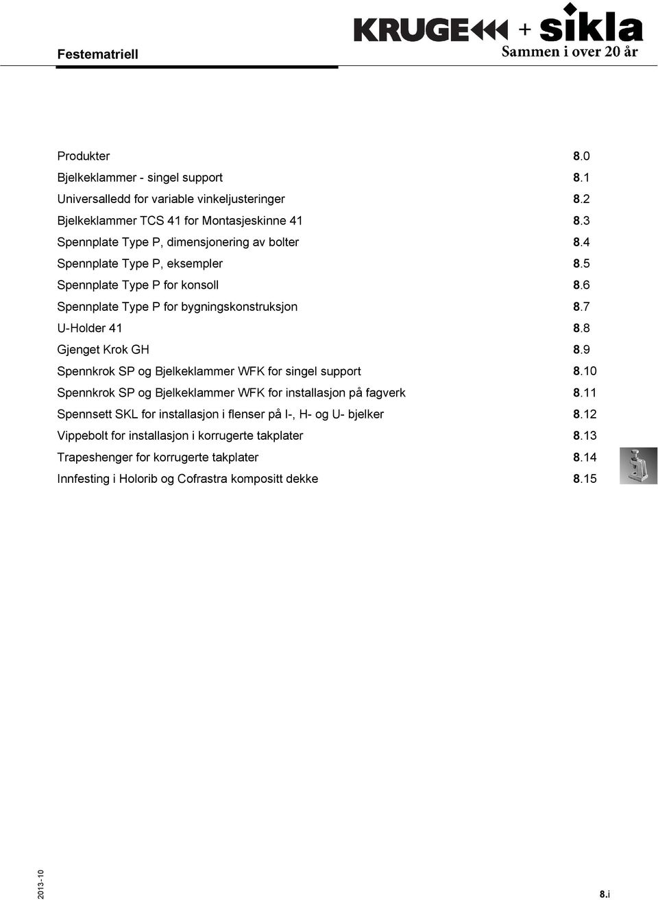 7 U-Holder 41 8.8 Gjenget Krok GH 8.9 Spennkrok SP og Bjelkeklammer WFK for singel support 8.10 Spennkrok SP og Bjelkeklammer WFK for installasjon på fagverk 8.