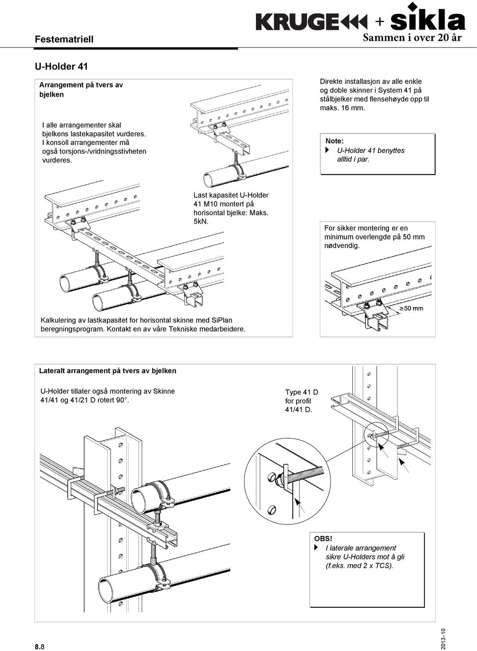Last kapasitet U-Holder 41 M10 montert på horisontal bjelke: Maks. 5kN. For sikker montering er en minimum overlengde på 50 mm nødvendig.