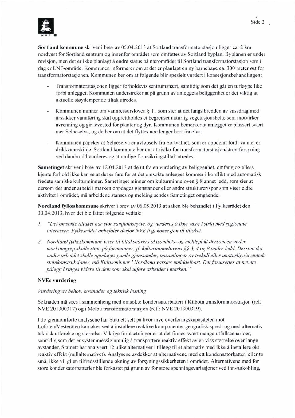 Kommunen informerer om at det er planlagt en ny barnehage ca. 300 meter øst for transformatorstasjonen.