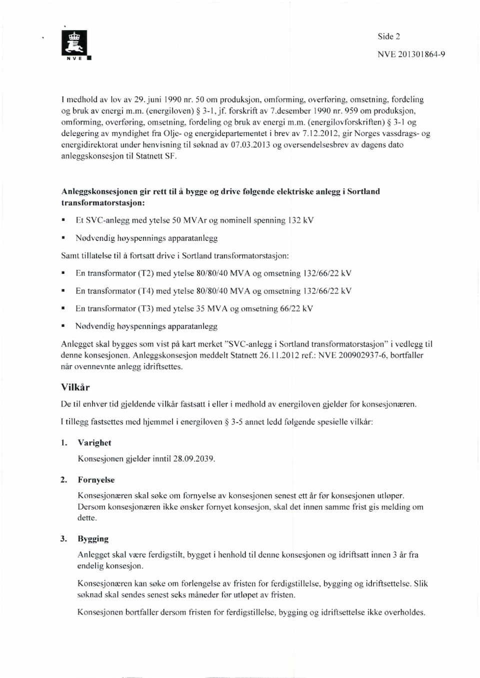 12.2012. gir Norges vassdrags- og energidirektorat under henvisning til soknad av 07.03.