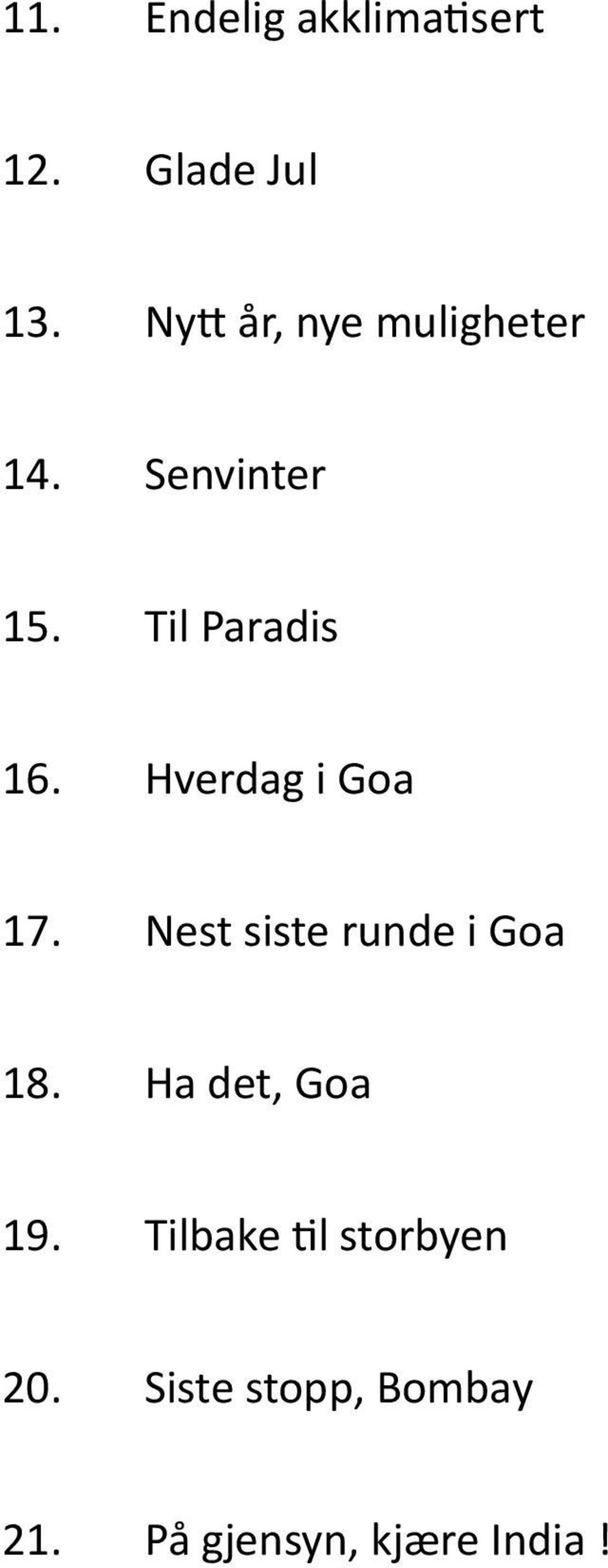 Hverdag i Goa 17. Nest siste runde i Goa 18.