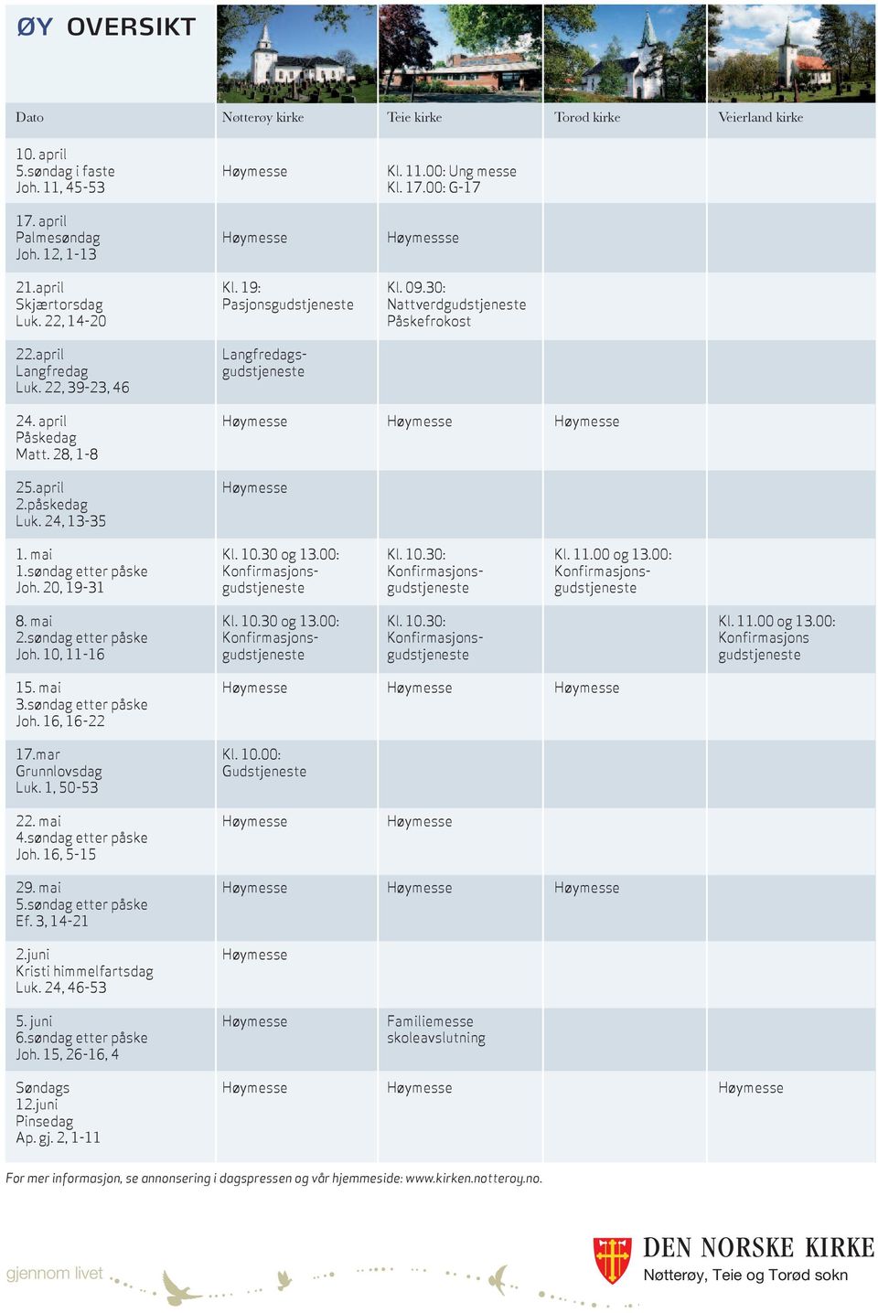 april langfredag luk. 22, 39-23, 46 24. april Høymesse Høymesse Høymesse Påskedag Matt. 28, 1-8 25.april 2.påskedag luk. 24, 13-35 Høymesse 1. mai Kl. 10.30 og 13.00: Kl. 10.30: Kl. 11.00 og 13.00: 1.