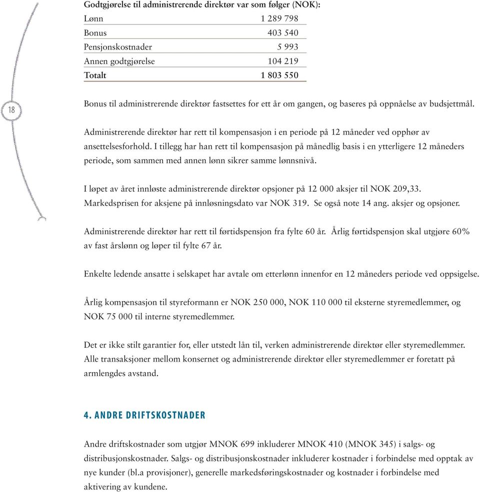 I tillegg har han rett til kompensasjon på månedlig basis i en ytterligere 12 måneders periode, som sammen med annen lønn sikrer samme lønnsnivå.