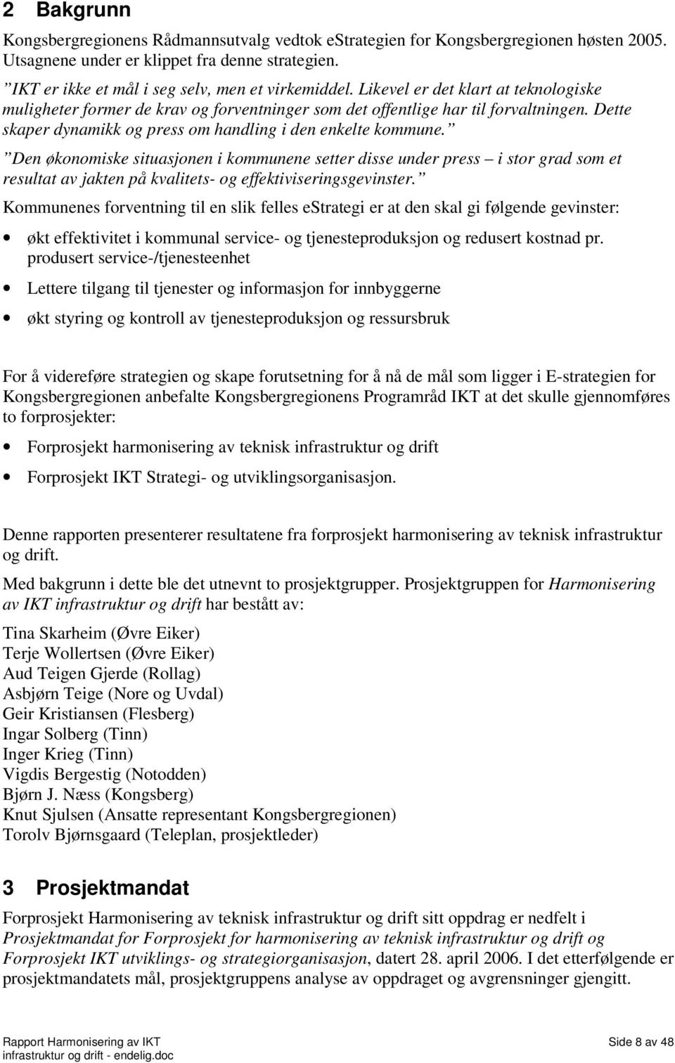 Den økonomiske situasjonen i kommunene setter disse under press i stor grad som et resultat av jakten på kvalitets- og effektiviseringsgevinster.