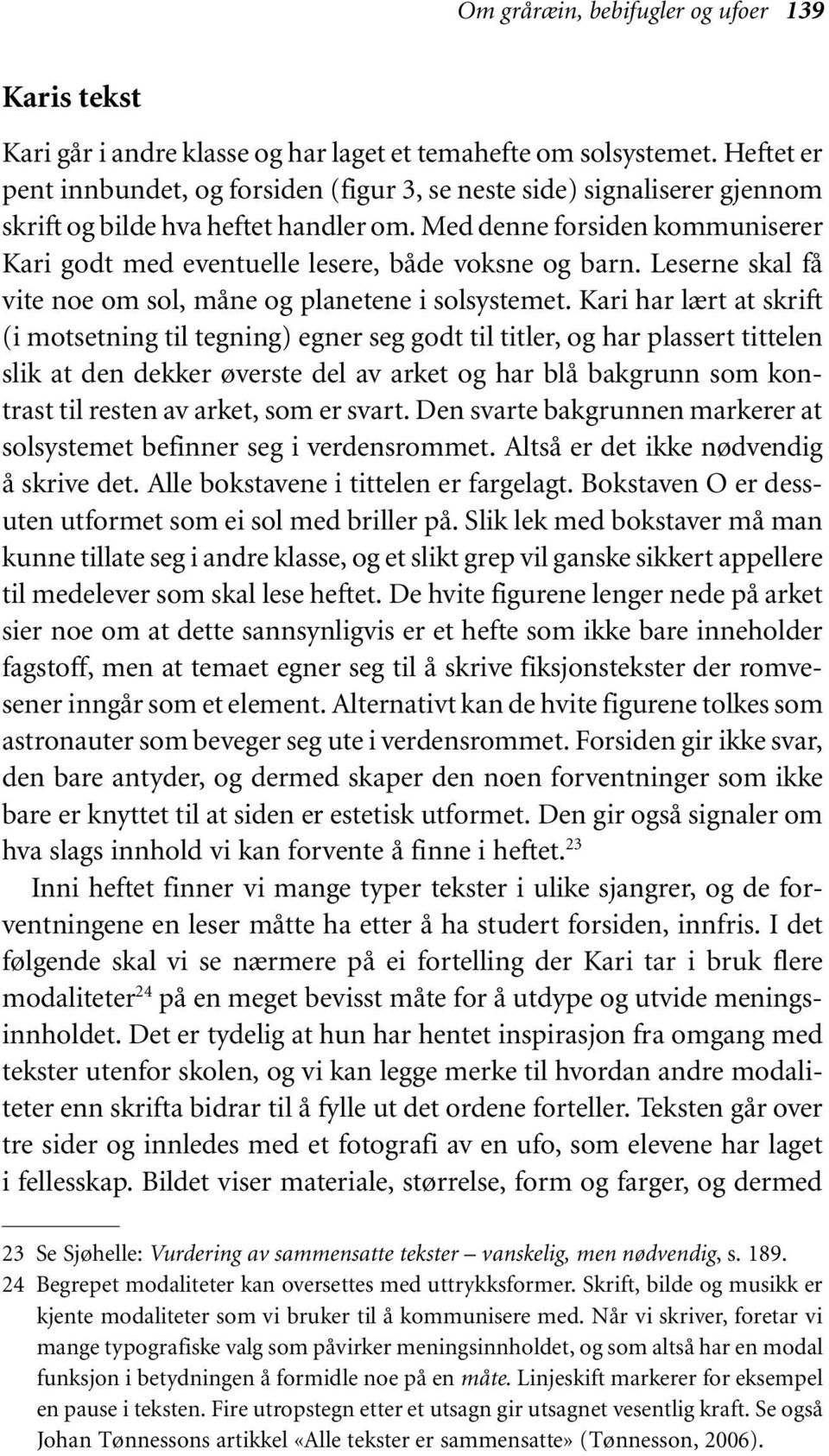 Med denne forsiden kommuniserer Kari godt med eventuelle lesere, både voksne og barn. Leserne skal få vite noe om sol, måne og planetene i solsystemet.