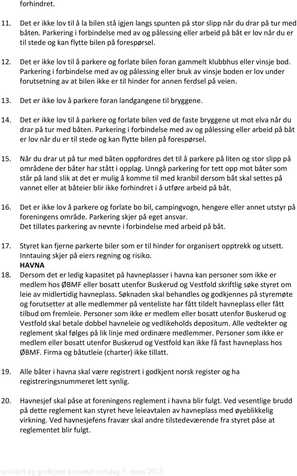 Det er ikke lov til å parkere og forlate bilen foran gammelt klubbhus eller vinsje bod.