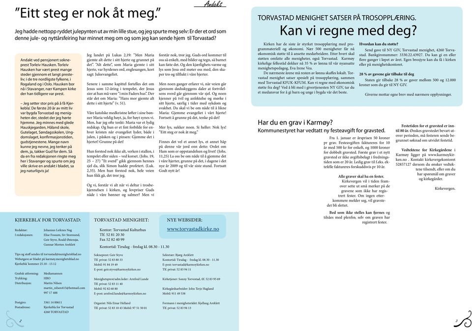 Andakt ved pensjonert sokneprest Torleiv Hausken. Torleiv Hausken har vært prest mange steder gjennom et langt presteliv; i de tre nordligste fylkene, i Rogaland og i Oslo.