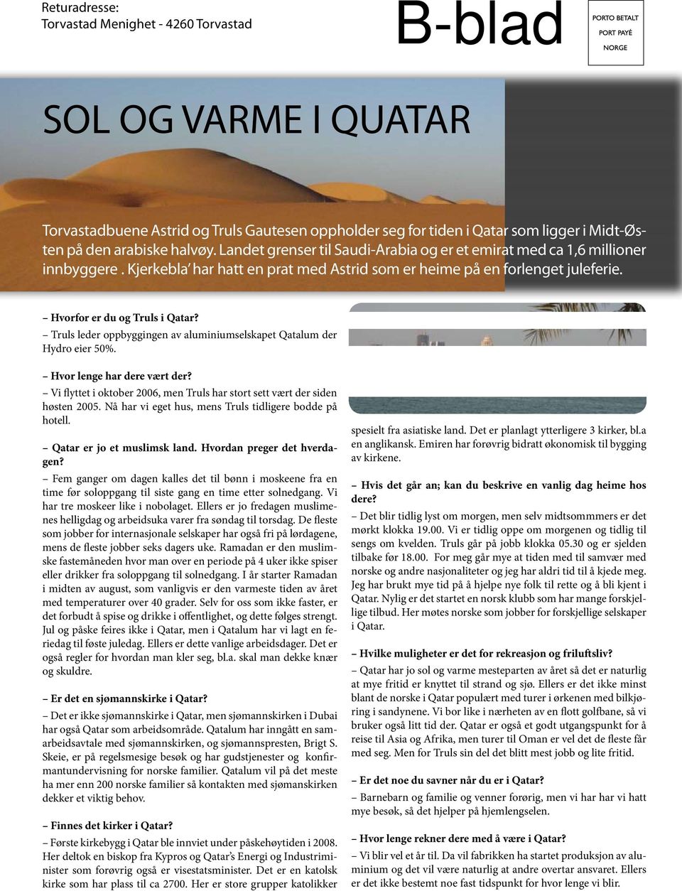 Truls leder oppbyggingen av aluminiumselskapet Qatalum der Hydro eier 50%. Hvor lenge har dere vært der? Vi flyttet i oktober 2006, men Truls har stort sett vært der siden høsten 2005.