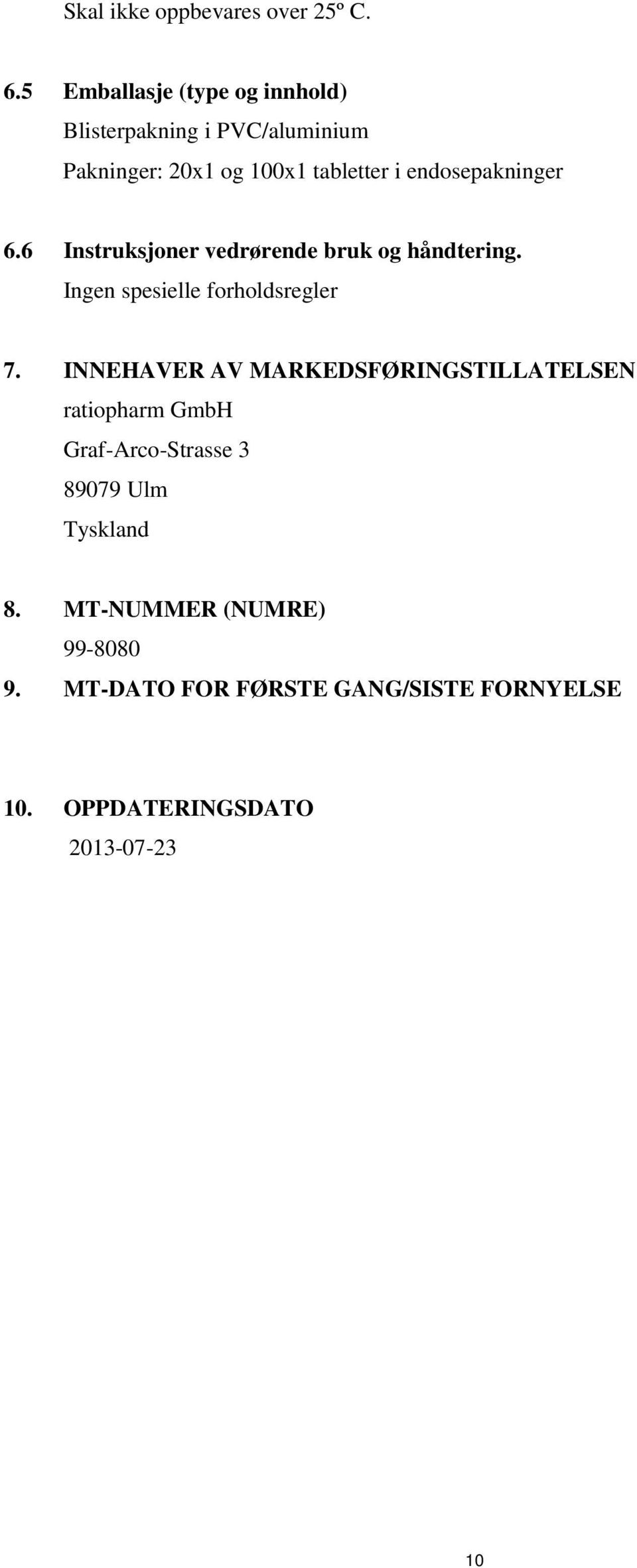 endosepakninger 6.6 Instruksjoner vedrørende bruk og håndtering. Ingen spesielle forholdsregler 7.