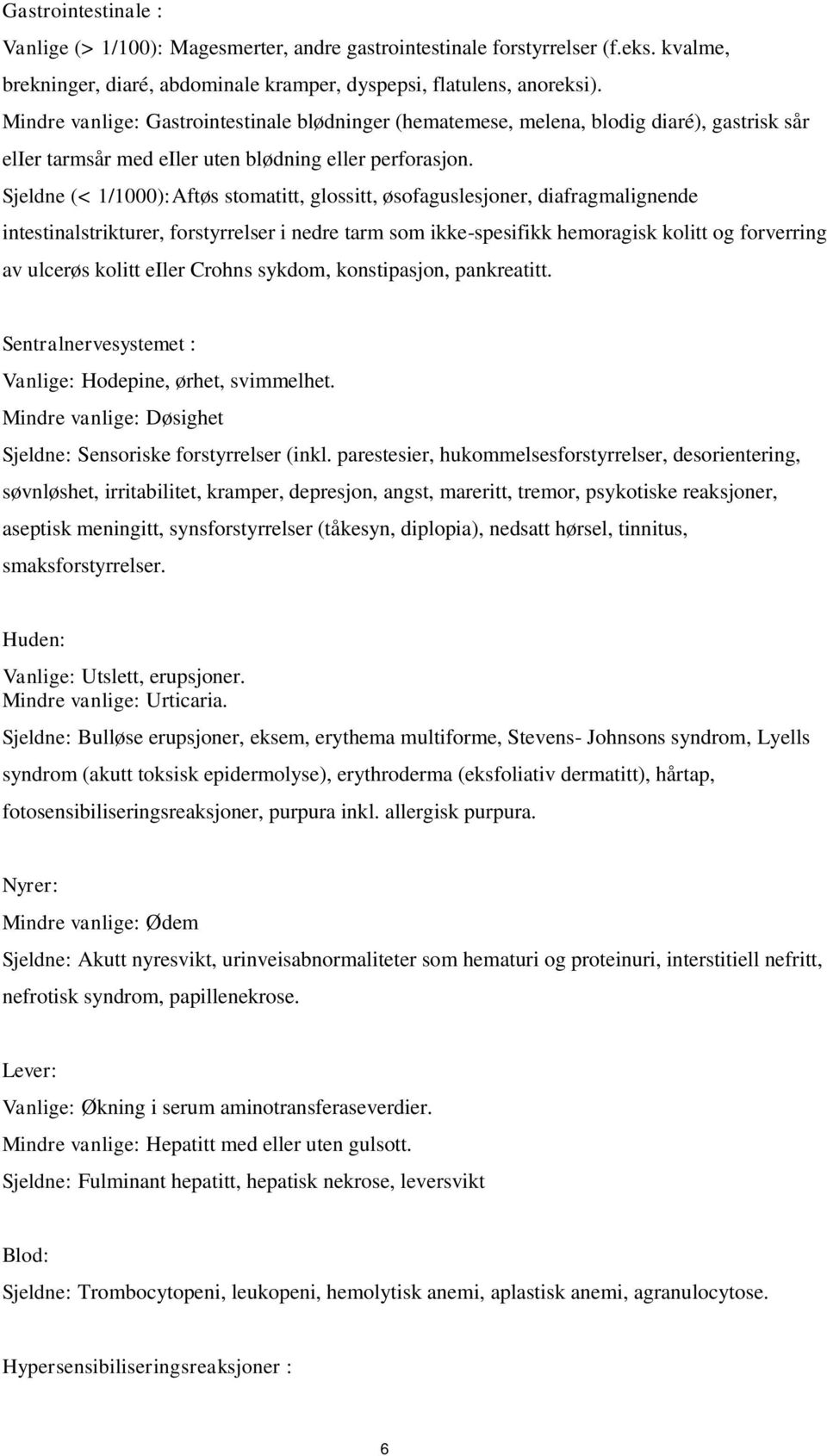 Sjeldne (< 1/1000):Aftøs stomatitt, glossitt, øsofaguslesjoner, diafragmalignende intestinalstrikturer, forstyrrelser i nedre tarm som ikke-spesifikk hemoragisk kolitt og forverring av ulcerøs kolitt