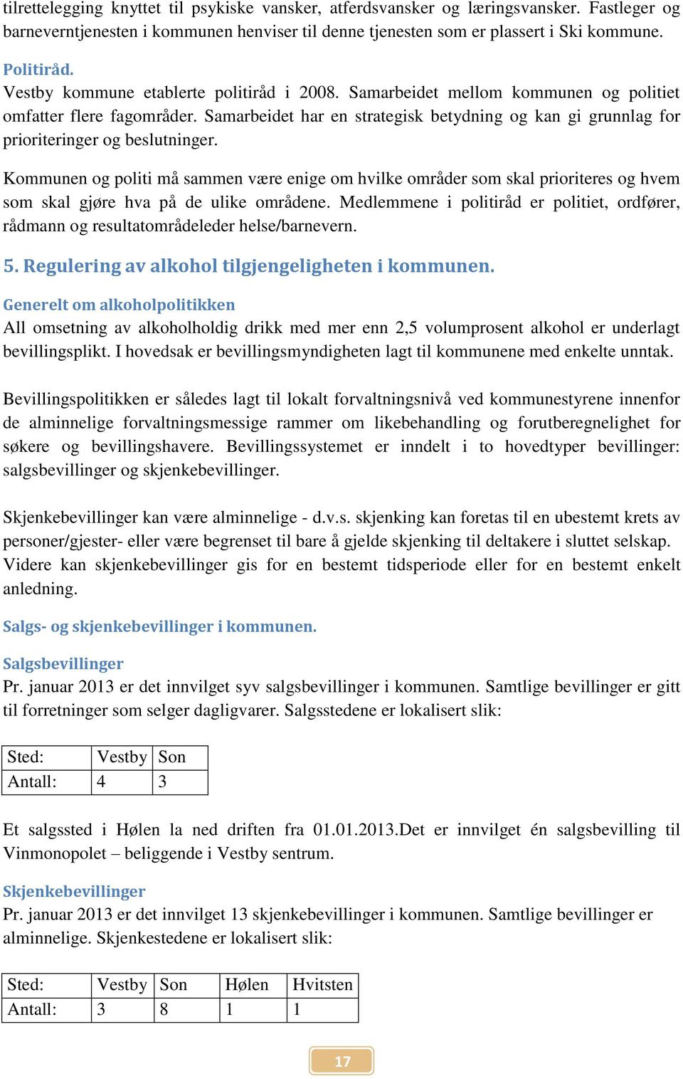 Samarbeidet har en strategisk betydning og kan gi grunnlag for prioriteringer og beslutninger.