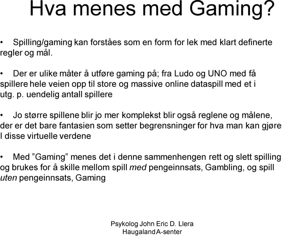 ; fra Ludo og UNO med få spillere hele veien opp til store og massive online dataspill med et i utg. p.