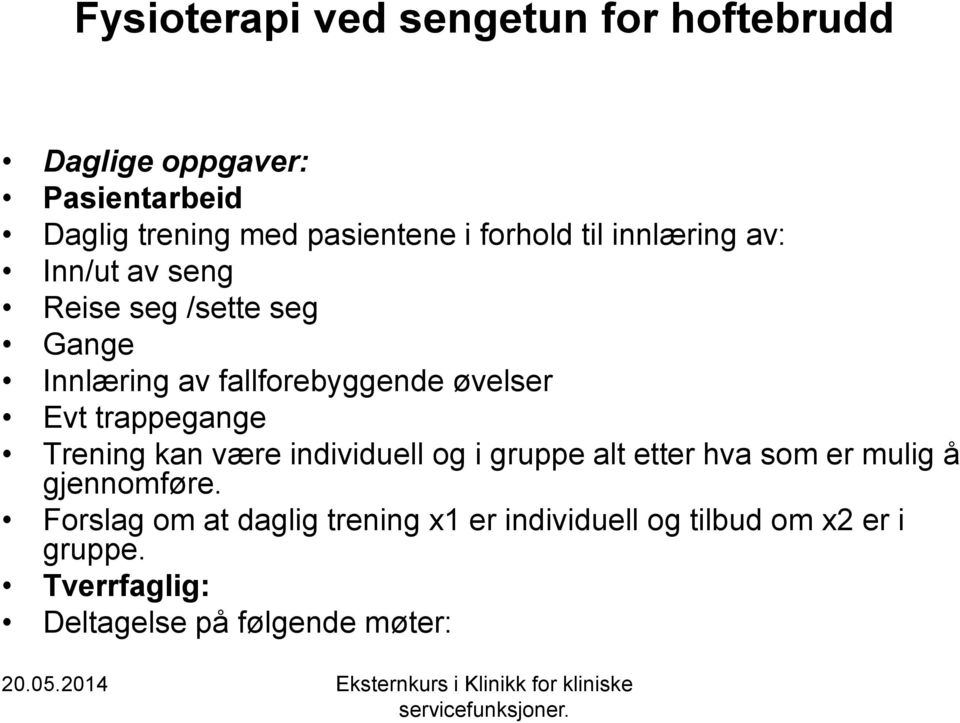 Evt trappegange Trening kan være individuell og i gruppe alt etter hva som er mulig å gjennomføre.